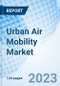 Urban Air Mobility Market: Global Market Size, Forecast, Insights, and Competitive Landscape - Product Image