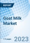 Goat Milk Market: Global Market Size, Forecast, Insights, and Competitive Landscape - Product Image