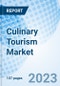 Culinary Tourism Market: Global Market Size, Forecast, Insights, and Competitive Landscape - Product Image