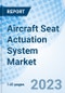 Aircraft Seat Actuation System Market: Global Market Size, Forecast, Insights, and Competitive Landscape - Product Image