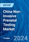 China Non-Invasive Prenatal Testing Market Growth, Share, Size, Trends and Forecast (2024 - 2032) - Product Image