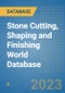 Stone Cutting, Shaping and Finishing World Database - Product Thumbnail Image