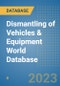 Dismantling of Vehicles & Equipment World Database - Product Image