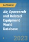 Air, Spacecraft and Related Equipment World Database - Product Image