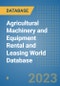 Agricultural Machinery and Equipment Rental and Leasing World Database - Product Image