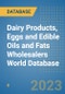 Dairy Products, Eggs and Edible Oils and Fats Wholesalers World Database - Product Image