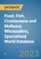 Food, Fish, Crustaceans and Molluscs Wholesalers, Specialised World Database - Product Image