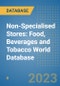Non-Specialised Stores: Food, Beverages and Tobacco World Database - Product Image
