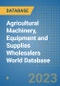 Agricultural Machinery, Equipment and Supplies Wholesalers World Database - Product Image