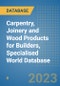 Carpentry, Joinery and Wood Products for Builders, Specialised World Database - Product Image