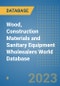 Wood, Construction Materials and Sanitary Equipment Wholesalers World Database - Product Image