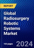Global Radiosurgery Robotic Systems Market (2023-2028) Competitive Analysis, Impact of Covid-19, Impact of Economic Slowdown & Impending Recession, Ansoff Analysis- Product Image