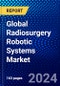 Global Radiosurgery Robotic Systems Market (2023-2028) Competitive Analysis, Impact of Covid-19, Impact of Economic Slowdown & Impending Recession, Ansoff Analysis - Product Thumbnail Image