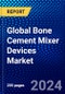 Global Bone Cement Mixer Devices Market (2023-2028) Competitive Analysis, Impact of COVID-19, Impact of Economic Slowdown & Impending Recession, Ansoff Analysis - Product Thumbnail Image