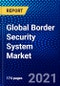 Global Border Security System Market (2021-2026) by Platform, System, Industry, Geography, Competitive Analysis and the Impact of Covid-19 with Ansoff Analysis - Product Image