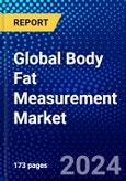 Global Body Fat Measurement Market (2023-2028) Competitive Analysis, Impact of COVID-19, Impact of Economic Slowdown & Impending Recession, Ansoff Analysis- Product Image