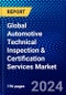 Global Automotive Technical Inspection & Certification Services Market (2021-2026) by service Type, Application, Sourcing Type, Use, Geography, Competitive Analysis and the Impact of Covid-19 with Ansoff Analysis - Product Image