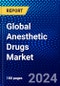 Global Anesthetic Drugs Market (2023-2028) Competitive Analysis, Impact of Economic Slowdown & Impending Recession, Ansoff Analysis. - Product Image