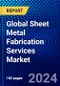 Global Sheet Metal Fabrication Services Market (2021-2026) by Form, Material, Industry Vertical, Geography, Competitive Analysis and the Impact of Covid-19 with Ansoff Analysis - Product Image