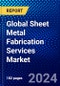 Global Sheet Metal Fabrication Services Market (2023-2028) Competitive Analysis, Impact of Covid-19, Impact of Economic Slowdown & Impending Recession, Ansoff Analysis - Product Thumbnail Image