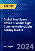 Global Free Space Optics & Visible Light Communication/Light Fidelity Market (2023-2028) by Components, Applications, and Geography, Competitive Analysis, Impact of Covid-19, Impact of Economic Slowdown & Impending Recession with Ansoff Analysis- Product Image