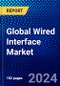 Global Wired Interface Market (2021-2026) by Component, Device, Geography, Competitive Analysis and the Impact of Covid-19 with Ansoff Analysis - Product Image