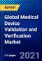 Global Medical Device Validation and Verification Market (2021-2026) by Therapeutic Area, Application, Technology, Geography, Competitive Analysis and the Impact of Covid-19 with Ansoff Analysis - Product Image