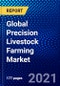 Global Precision Livestock Farming Market (2021-2026) by Production Source, Technology Movement, Application, Treatment, End-Use, Geography, Competitive Analysis and the Impact of Covid-19 with Ansoff Analysis - Product Image