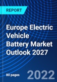 Europe Electric Vehicle Battery Market Outlook 2027- Product Image