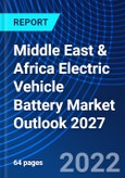 Middle East & Africa Electric Vehicle Battery Market Outlook 2027- Product Image