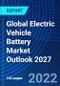 Global Electric Vehicle Battery Market Outlook 2027 - Product Image
