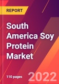 South America Soy Protein Market- Size, Trends, Competitive Analysis and Forecasts (2022-2027)- Product Image