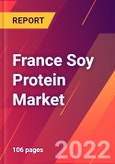 France Soy Protein Market- Size, Trends, Competitive Analysis and Forecasts (2022-2027)- Product Image