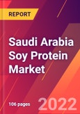 Saudi Arabia Soy Protein Market- Size, Trends, Competitive Analysis and Forecasts (2022-2027)- Product Image
