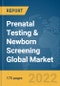 Prenatal Testing & Newborn Screening Global Market Report 2022, By Diagnostic Type, By Technology, By End user - Product Thumbnail Image