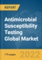 Antimicrobial Susceptibility Testing Global Market Report 2022, By Type, By Products, By Application, By End User - Product Image