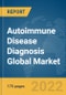 Autoimmune Disease Diagnosis Global Market Report 2022, By Product, By Test Type, By End User - Product Image