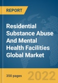 Residential Substance Abuse And Mental Health Facilities Global Market Report 2022, By Type, By End User Gender, By Type of Expenditure- Product Image