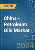 China - Petroleum Oils - Market Analysis, Forecast, Size, Trends and Insights. Update: COVID-19 Impact- Product Image