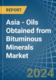 Asia - Oils Obtained from Bituminous Minerals - Market Analysis, Forecast, Size, Trends and Insights. Update: COVID-19 Impact- Product Image