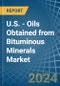 U.S. - Oils Obtained from Bituminous Minerals - Market Analysis, Forecast, Size, Trends and Insights. Update: COVID-19 Impact - Product Thumbnail Image