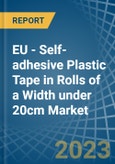 EU - Self-adhesive Plastic Tape in Rolls of a Width under 20cm - Market analysis, Forecast, Size, Trends and insights. Update: COVID-19 Impact- Product Image