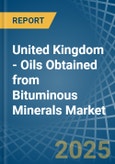 United Kingdom - Oils Obtained from Bituminous Minerals - Market Analysis, Forecast, Size, Trends and Insights. Update: COVID-19 Impact- Product Image
