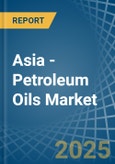 Asia - Petroleum Oils - Market Analysis, Forecast, Size, Trends and Insights. Update: COVID-19 Impact- Product Image