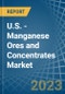 U.S. - Manganese Ores and Concentrates - Market Analysis, Forecast, Size, Trends and Insights. Update: COVID-19 Impact - Product Thumbnail Image