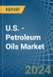 U.S. - Petroleum Oils - Market Analysis, Forecast, Size, Trends and Insights. Update: COVID-19 Impact - Product Thumbnail Image