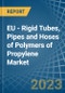 EU - Rigid Tubes, Pipes and Hoses of Polymers of Propylene - Market Analysis, Forecast, Size, Trends and Insights. Update: COVID-19 Impact - Product Thumbnail Image