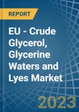 EU - Crude Glycerol, Glycerine Waters and Lyes - Market Analysis, Forecast, Size, Trends and Insights. Update: COVID-19 Impact- Product Image