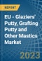 EU - Glaziers' Putty, Grafting Putty and Other Mastics - Market Analysis, Forecast, Size, Trends and Insights. Update: COVID-19 Impact - Product Thumbnail Image