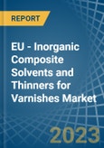 EU - Inorganic Composite Solvents and Thinners for Varnishes - Market Analysis, forecast, Size, Trends and Insights. Update: COVID-19 Impact- Product Image
